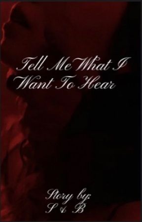 Tell Me What I Want To Hear от sashaloves159