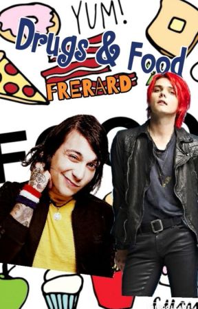 Drugs & Food |Frerard| by PlatanozDeIero