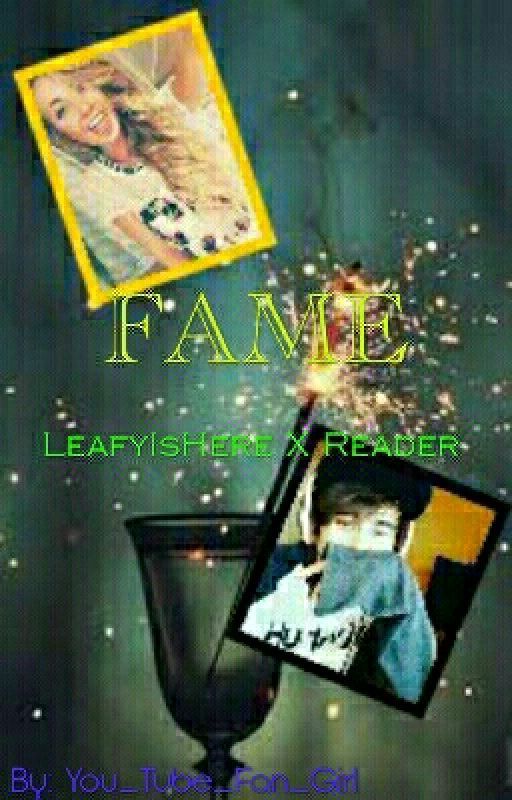 Fame >> LeafyIsHere X Reader by You_Tube_Fan_Girl