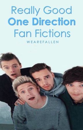 Really Good One Direction Fanfics by WeAreFallen