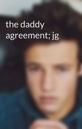 the daddy agreement; jg by ogmagconn
