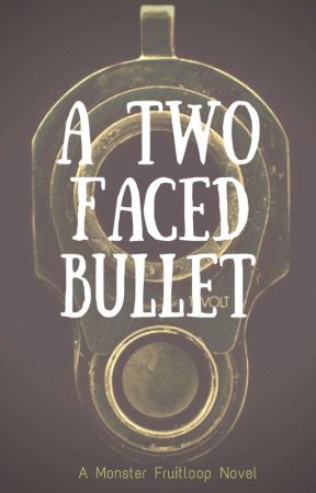 A Two Faced Bullet ni MonsterFruitloop