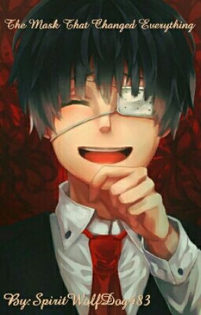 The Mask That Changed Everything {~A Tokyo Ghoul Fanfic~} by EchoEclipse