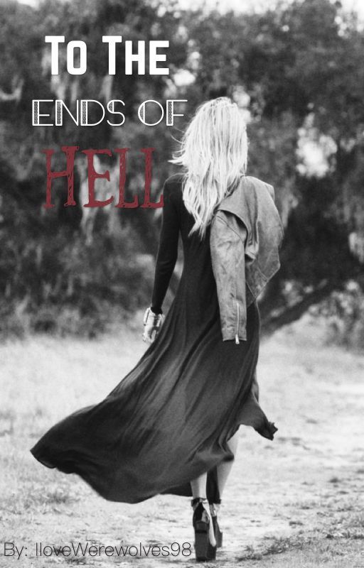 To The Ends Of Hell by IloveWerewolves98