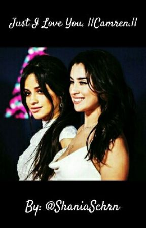 Just I Love You. || Camren || de ShaniaSchrn