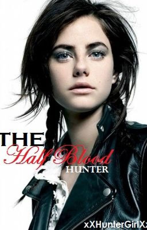 The Half Blood Hunter *No Longer Updating* by Quxxn666