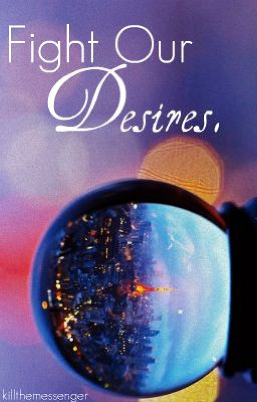 Fight Our Desires by killthemessenger