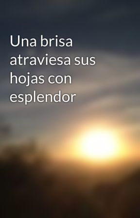 Una brisa atraviesa sus hojas con esplendor di LuciaPinget