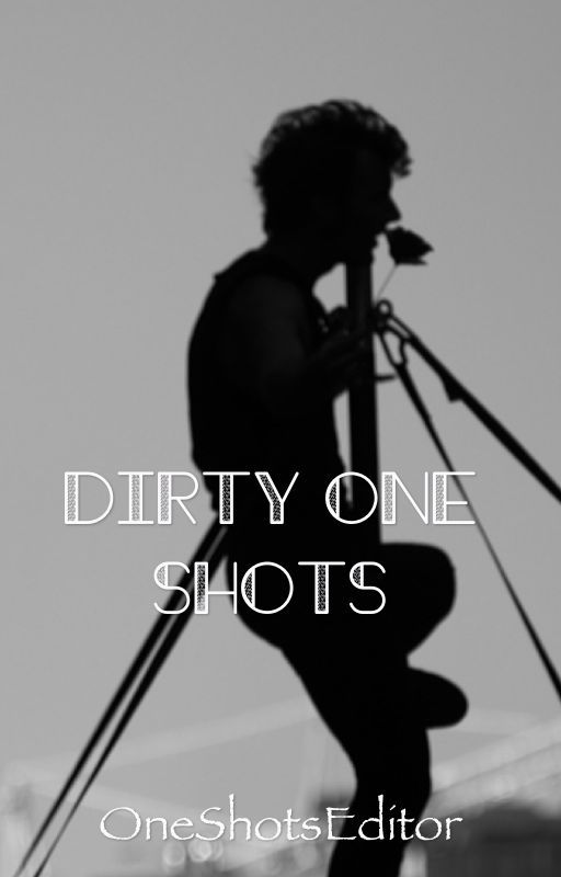 Dirty One shots by OneShotsEditor