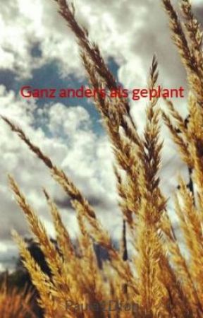 Ganz anders als geplant by ithinkyousmileabout