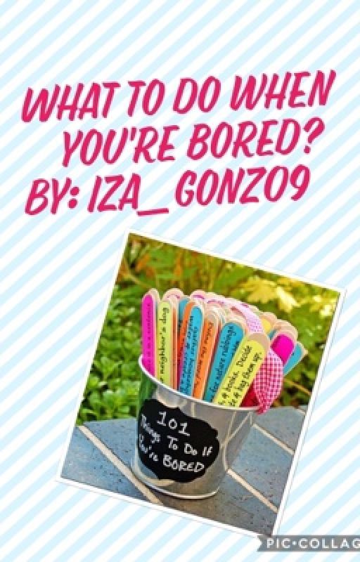 What To Do When You're Bored♡ by mariiza09
