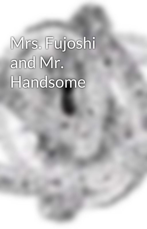 Mrs. Fujoshi and Mr. Handsome by apfelbaun