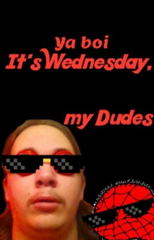 It's Wednesday, my Dudes par manicintrovert