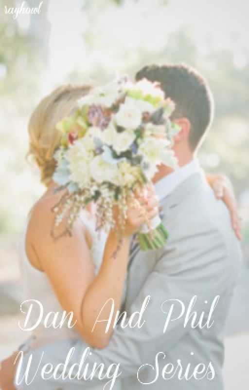 Dan and Phil Wedding Series {Book 1} by fairyerimbin