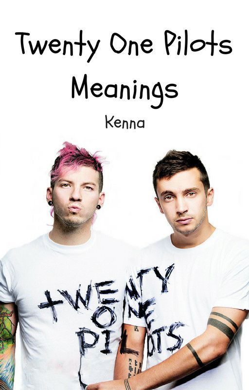 KennaSwag88 tarafından yazılan Twenty One Pilots Meanings adlı hikaye