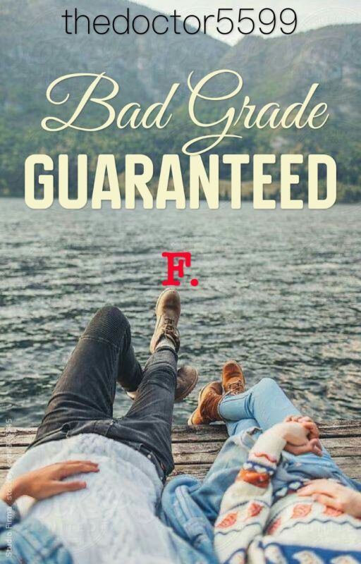 Bad Grade Guaranteed by thedoctor5599