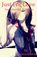 Just for love (Yuri Plisetsky x reader) by Miranydeottat