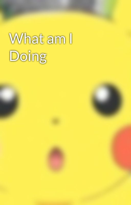 What am I Doing by Wren_the_Spellcaster