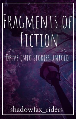 Fragments of Fiction by shadowfax_riders