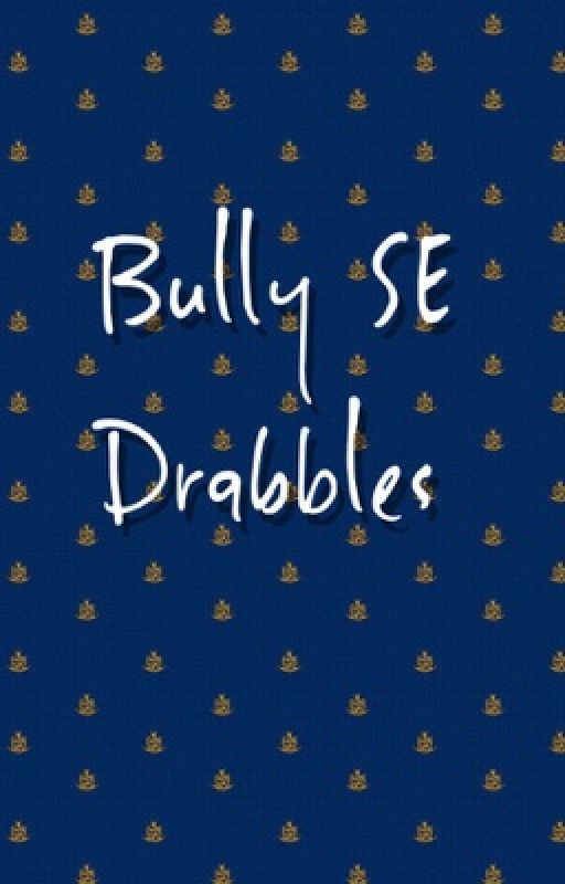 Bully SE Drabbles  by sobrietyfrogs