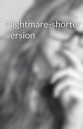 Nightmare-shorter version by Krisy_valles317