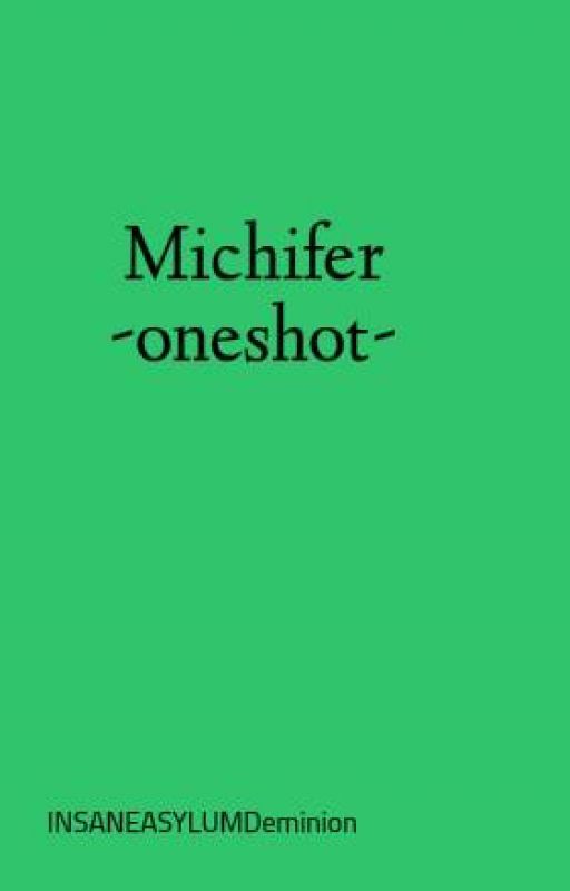 Michifer -oneshot- by INSANEASYLUMDeminion