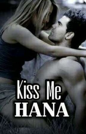 Kiss Me Hana ( Slow Update) by NurulkuAtiqah682