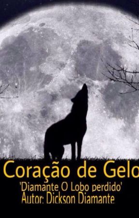 Coração de Gelo " Diamante O Lobo Perdido! " by DicksonDiamante