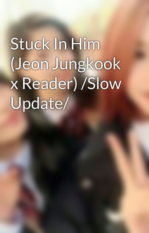 Stuck In Him (Jeon Jungkook x Reader) /Slow Update/ by DcjaneBusico7