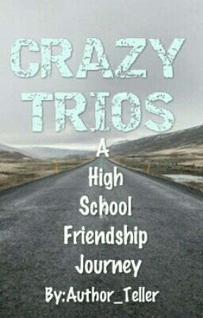 "CRAZY TRIOS" A High School Friendship Story by Author_Teller