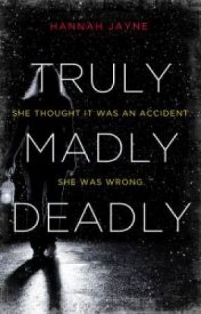 Truly, Madly, Deadly by HannahJayneAuthor