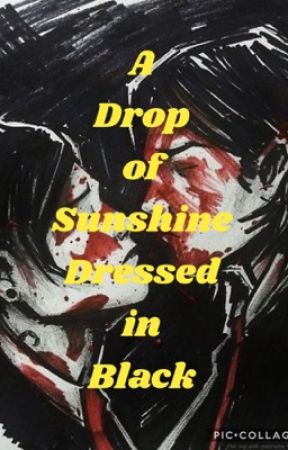 A Drop of Sunlight Dressed in Black {Completed} by tumbler_is_better