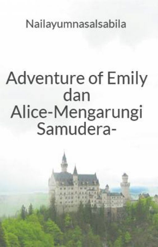 Adventure of Emily dan Alice-Mengarungi Samudera- by Nailayumnasalsabila