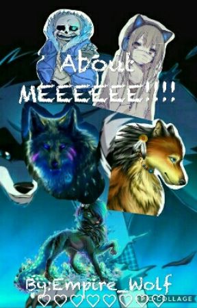 Empire_Wolf tarafından yazılan About MEEEEEE!!!! ( Discontinued ) adlı hikaye