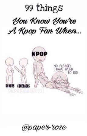 99 things: You Know You're a K-Pop Fan When... by paper-rose