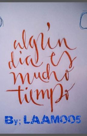 Algún Dia Es Mucho Tiempo ...... #_# بقلم LAAMOO5