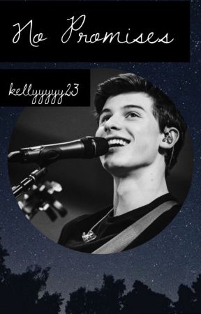 No Promises // Shawn Mendes Fan Fiction by kellyobrien12