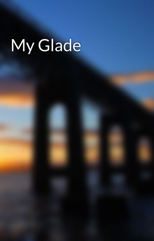 My Glade by GatenMatorazzo011