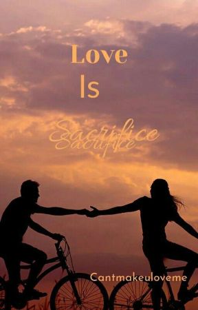 Love Is Sacrifice de cantmakeuloveme