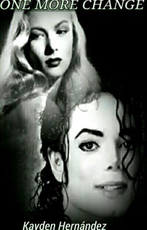 KaydenHernandez tarafından yazılan One more change-(michael jackson fanfic) adlı hikaye