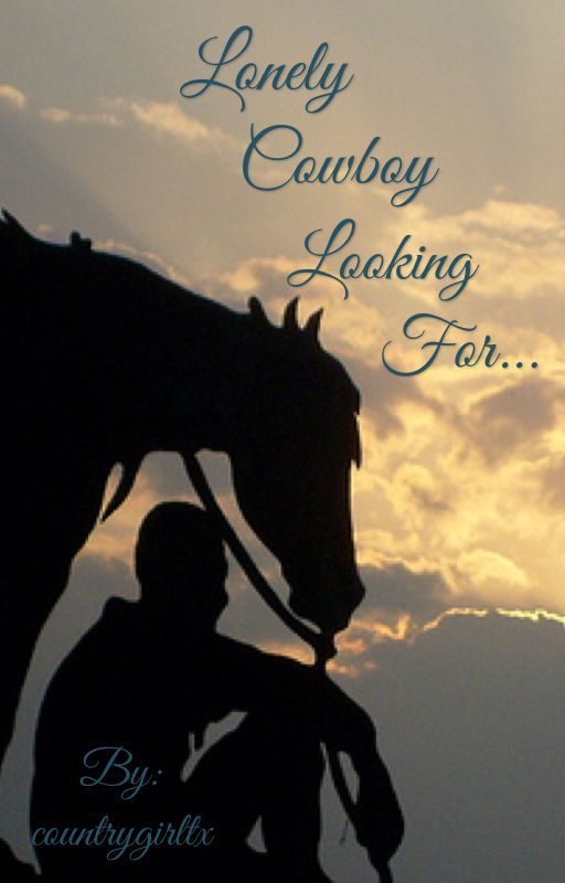 Lonely Cowboy Looking For.... by countrygirltx