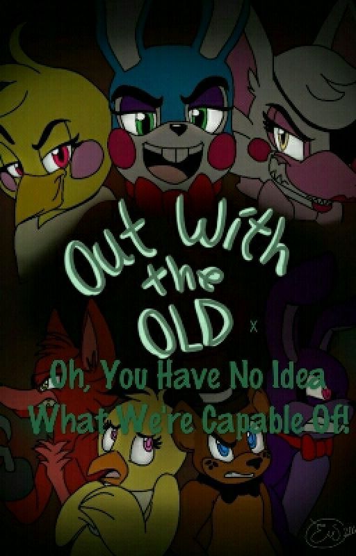 Oh, You Have No Idea What We're Capable Of! x Out With The Old x reader by LunalaMoone