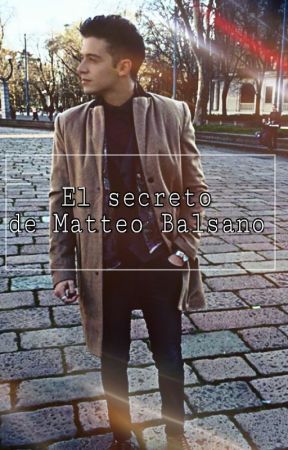 2. El secreto de Matteo Balsano (#Lutteo) by julianephilim