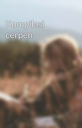 Kompilasi cerpen by mystical-writer-2017