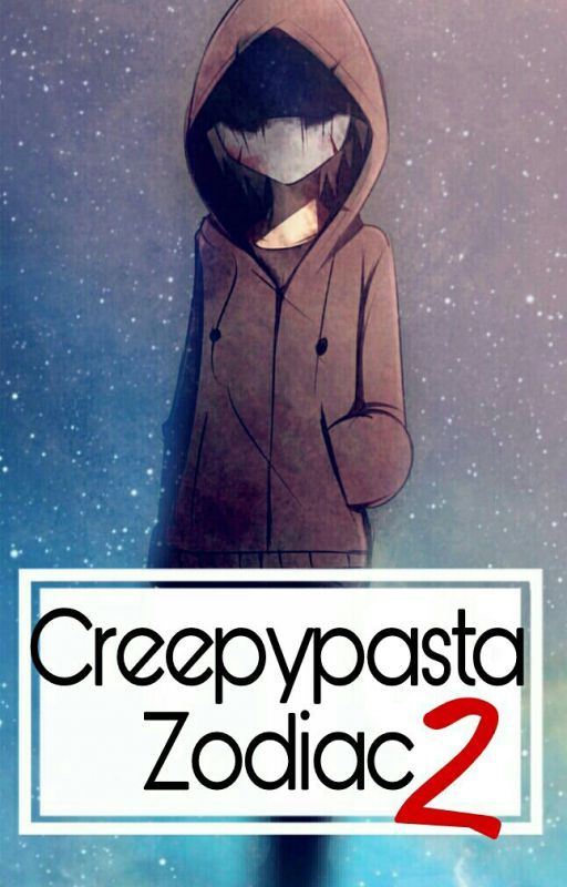 ✔Creepypasta Zodiac 2 by xhappysadd_