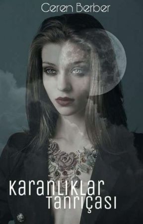 KARANLIKLAR TANRIÇASI by Cerenbrbr8