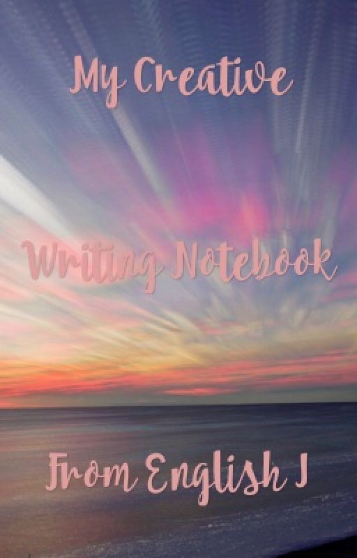 My Creative Writing Notebook From English I by vivianb118