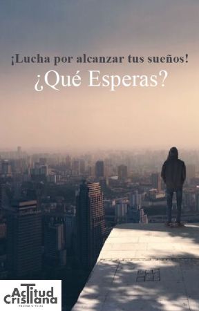 ¡Lucha por alcanzar tus sueños! ¿Qué Esperas? de actitudcristiana