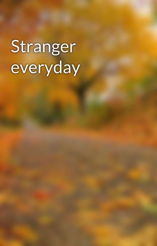 Stranger everyday by Sam-Cody-Max-Kitti