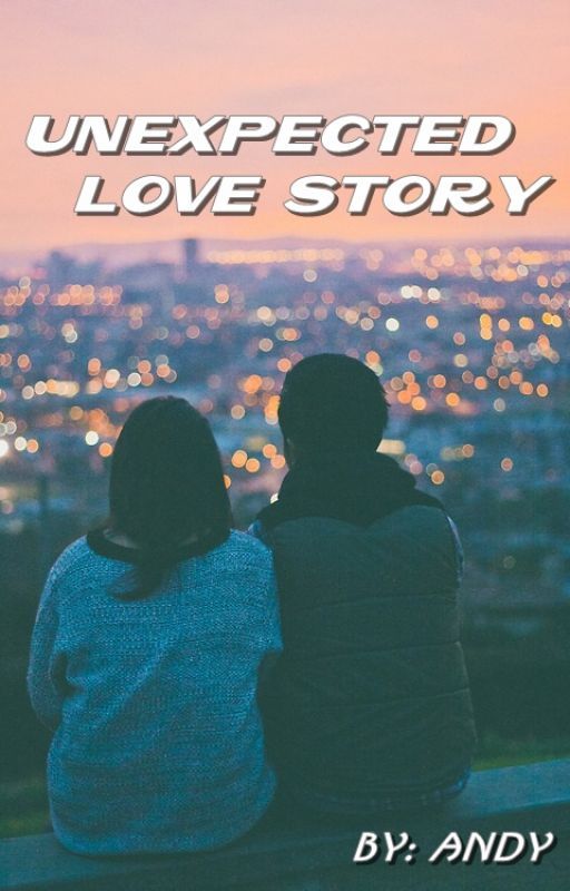 UNEXPECTED LOVE STORY by Itsmeandyy